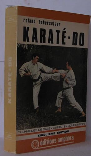 Karaté-Do ; Techniques de base - Assauts - Compétition