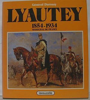 Lyautey 1854-1934 Maréchal de France