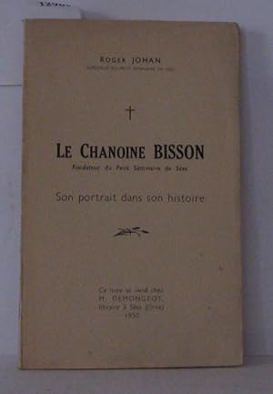 Le chanoine Bisson fondateur du petit séminaire de Sées Son portrait dns son histoire