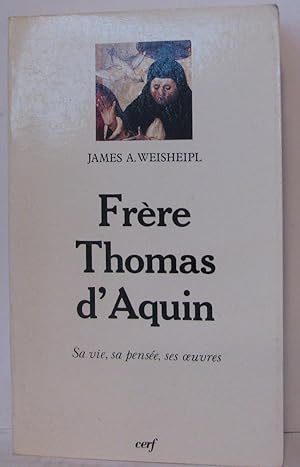 Frère Thomas d'Aquin : Sa vie sa pensée ses oeuvres