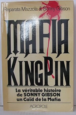 Mafia kingpin : La véritable histoire de Sonny Gibson un caïd de la Mafia (Le Grand livre du mois)