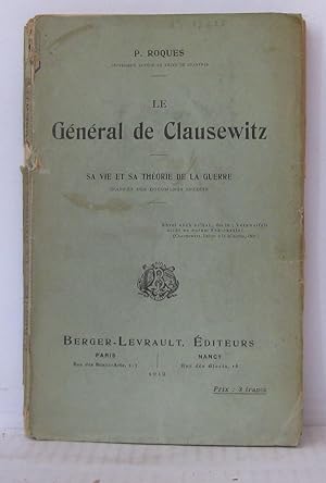 Le général de Clausewitz - Sa vie et sa théorie de la guerre d'après des documents inédits