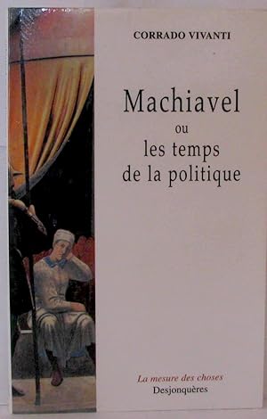 Machiavel ou les temps de la politique