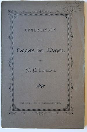 Opmerkingen over de leggers der wegen door W.C. Lohman, Groningen gebroeders Hoitsema, 1886, 104 pp.