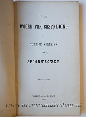 Een Woord ter bestrijding op sommige adressen tegen de Spoorwegwet, Rotterdam - H. Nijgh 1859, 20...