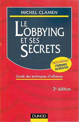 Le Lobbying et ses secrets. Guide des techniques d'influence.
