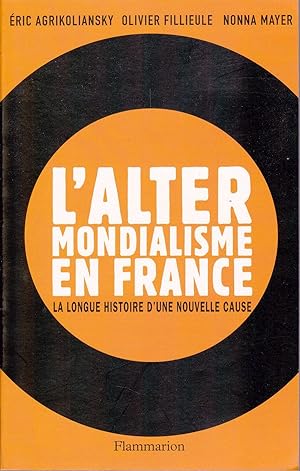 L'Altermondialisme en France. La longue histoire d'une nouvelle cause.