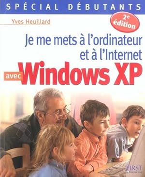 Je me mets à l'ordinateur et à l'Internet avec Windows XP. spécial débutants
