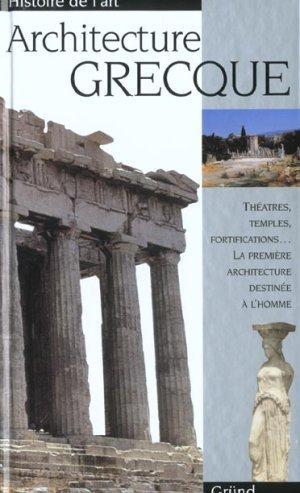 Architecture grecque. théâtres, temples, fortifications, la première architecture destinée à l'homme