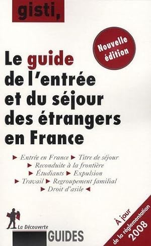 Le guide de l'entrée et du séjour des étrangers en France. entrée en France, titre de séjour, rec...