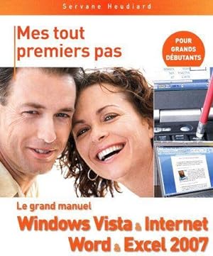 Le grand manuel Windows Vista & Internet & Word & Excel 2007. pour grands débutants