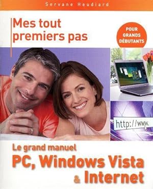 Le grand manuel PC, Windows Vista & Internet. pour grands débutants