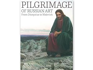 Pilgrimage of Russian art : from Dionysus to Malevich : masterpieces from the collection of the T...