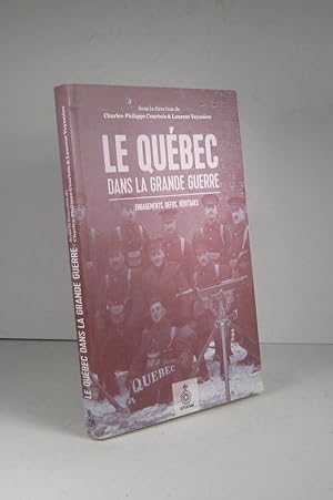 Le Québec dans la Grande Guerre. Engagements, refus, héritages