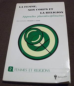 LA Femme, Son Corps, LA Religion: Approches Pluridisciplinaires I (Collection Femmes et religions)