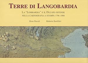 Terre di Langobardia. La "Lombardia" e il Ducato estense nella cartografdia a stampa (1796-1866).