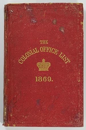 The Colonial Office List for 1869: comprising Historical and Statistical Information respecting t...