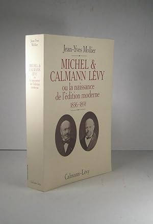 Michel et Calmann Lévy, ou la naissance de l'édition moderne 1836-1891