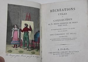 Recreations Utiles ou Collection de 30 Petits Exemples de Dessin Fort Jolis, et Tres-Faciles a Co...
