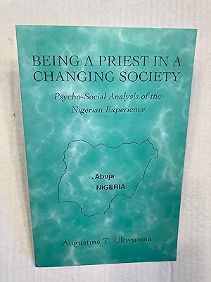 Being a Priest in a Changing Society: Psycho-Social Analysis of the Nigerian Experience. INSCRIBED.