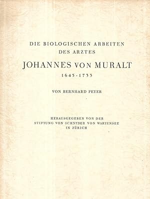 Die biologischen Arbeiten des Arztes Johannes von Muralt 1645 - 1733. Herausgegeben von der Stift...