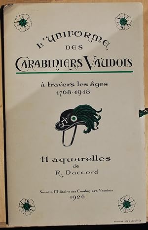L'uniforme des carabiniers vaudois à travers les âges 1768-1918. Onze aquarelles de R. Daccord.