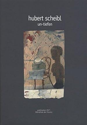 Un-Tiefen : Hubert Scheibl = Fathomless. [Ausstellung Hubert Scheibl, Un-Tiefen, 25.02. - 01.05.2...