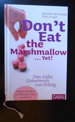 Don't Eat the Marshmallow. Yet!: Das süße Geheimnis von Erfolg