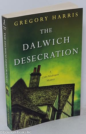 The Dalwich Desecration: a Colin Pendragon mystery