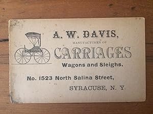 A. W. DAVIS, MANUFACTURER OF CARRIAGES WAGONS AND SLEIGHS. NO. 1523 NORTH SALINA STREET, SYRACUSE...