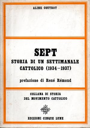 Sept. Storia di un settimanale cattolico (1934 -1937). Prefazione di René Rémond