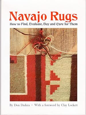 NAVAJO RUGS: How to Find, Evaluate, Buy and Care for Them.