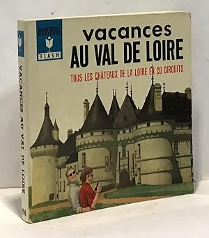 Vacances en Val de Loire - tous les châteaux de la Loire en 20 circuits