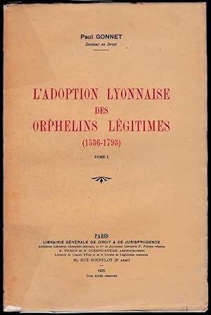 L'adoption lyonnaise des orphelins légitimes, I/II. Thèse.