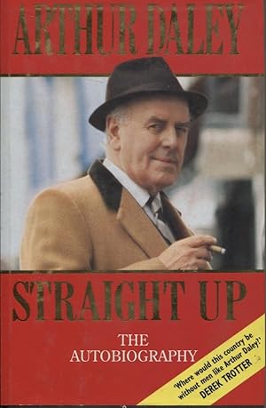 STRAIGHT UP : THE AUTOBIOGRAPHY OF ARTHUR DALEY AS TOLD TO PAUL ABLEMAN