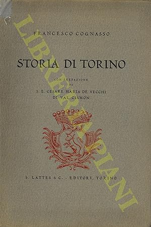 Storia di Torino. Con prefazione di Cesare Maria De Vecchi di Val Cismon.