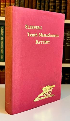 Sleeper's Tenth Massachusetts Battery: The History of the Tenth Massachusetts Battery of the Ligh...