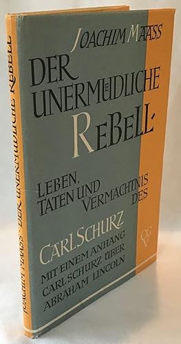 Der Undermudliche Rebell: Leben, Taten Und Vermachtnis Des Carl Schurz