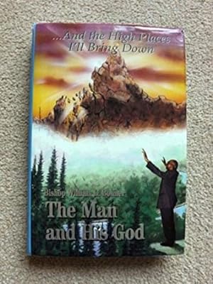 And the High Places I'll Bring Down Bishop William L. Bonner: The Man and His God [Signed copy]