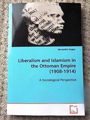 Liberalism and Islamism in the Ottoman Empire (1908-1914) - A Sociological Persepectice