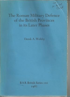 The Roman Military Defence of the British Provinces in its Later Phases (British Archaeological R...