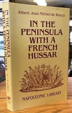 In the Peninsula with a French Hussar : Memoirs of the War of the French in Spain (Napoleonic Lib...