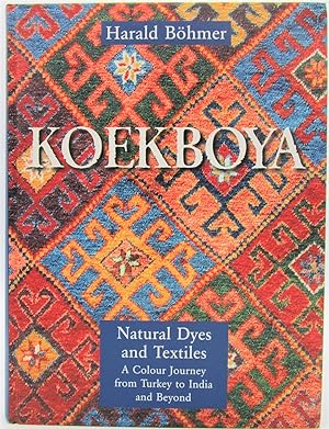 Koekboya: Natural Dyes and Textiles - A Colour Journey From Turkey To India And Beyond