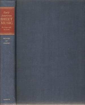 EARLY AMERICAN SHEET MUSIC, ITS LURE AND ITS LORE, 1768-1889:; Including a Directory of Early Ame...