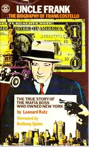 Uncle Frank: the Biography of Frank Costello The True Story of the Mafia Boss Who Owned New York