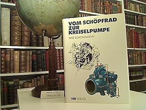 Vom Schöpfrad zur Kreiselpumpe. Geschichte der Pumpen und ihrer Antriebe durch 5 Jahrtausende. Hr...