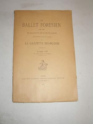 LE BALLET FOREZIEN DE 1605 EN DIALECTE DE SAINT-ETIENNE SUIVI D' EXTRAITS EN PROSE DE LA GAZZETTE...