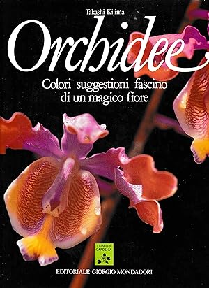 Orchidee. Colori suggestioni fascino di un magico fiore
