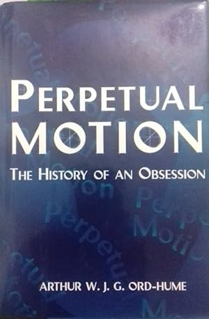 Perpetual Motion. The Historyof an Obsession