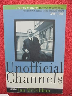 Unofficial channels: Letters between Alister McIntosh and Foss Shanahan, George Laking and Frank ...